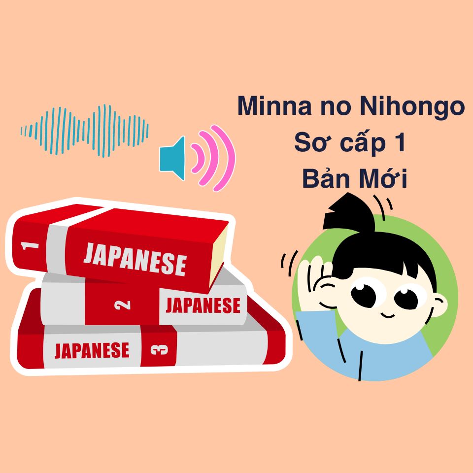 Minna no Nihongo Sơ cấp 1 Bản Mới: Tổng hợp 25 bài File nghe, Từ vựng, Ngữ pháp, Đọc hiểu tiếng Nhật