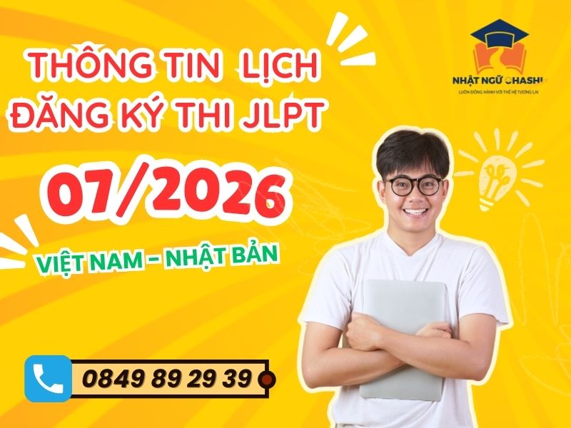 Thông tin chi tiết lịch đăng ký thi JLPT 07/2026 tại Việt Nam và Nhật Bản